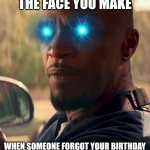 I'm Electro! | THE FACE YOU MAKE; WHEN SOMEONE FORGOT YOUR BIRTHDAY | image tagged in memes,funny,electro,spiderman,marvel,birthday | made w/ Imgflip meme maker