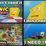 What my mind is literally telling me... | I don't need it; I don't need it; I NEED IT!!!! I definitely don't need it | image tagged in spongebob - i don't need it by henry-c | made w/ Imgflip meme maker