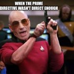 gangsta picard | WHEN THE PRIME DIRECTIVE WASN'T DIRECT ENOUGH | image tagged in gangsta picard | made w/ Imgflip meme maker