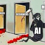 Deadly AI | MUSICIANS; DESIGNERS; LECTURERS; WRITERS; AI | image tagged in death knocking at the door,kilking creativity,ai | made w/ Imgflip meme maker