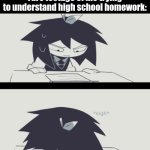 its a bore, trust me | rare footage of me trying to understand high school homework: | image tagged in abbie struggling with homework | made w/ Imgflip meme maker