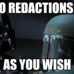 No redactions | NO REDACTIONS !! AS YOU WISH | image tagged in no disintegrations | made w/ Imgflip meme maker