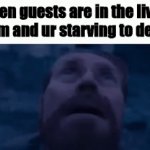 Relatable right | When guests are in the living room and ur starving to death | image tagged in gifs,pissed off | made w/ Imgflip video-to-gif maker