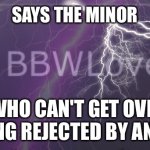 says the guy that is a minor and wants an adult