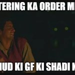 Mishrajibolte | CATERING KA ORDER MILA; KHUD KI GF KI SHADI KA | image tagged in saala yeh dukh kahe khatam nahi hota bey | made w/ Imgflip meme maker