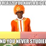 Funny DJ Lance | WHEN YOU REALIZE YOU HAVE A BIG TEST TODAY; AND YOU NEVER STUDIED. | image tagged in funny dj lance | made w/ Imgflip meme maker