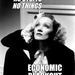 Economic Blackout Day! | NO STUFFS NO THINGS; ECONOMIC
BLACKOUT | image tagged in economic blackout,economic blackout day,economicblackout | made w/ Imgflip meme maker