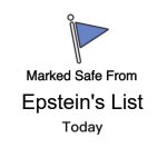 Epstein's List | Epstein's List | image tagged in memes,marked safe from | made w/ Imgflip meme maker