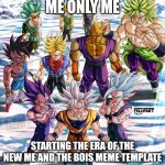 God Gang | ME ONLY ME; STARTING THE ERA OF THE NEW ME AND THE BOIS MEME TEMPLATE | image tagged in god gang | made w/ Imgflip meme maker