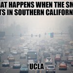 Daily Bad Dad Joke February 28, 2025 | WHAT HAPPENS WHEN THE SMOG LIFTS IN SOUTHERN CALIFORNIA? UCLA | image tagged in city smog | made w/ Imgflip meme maker