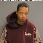 Got some time to think it through | WHEN YOU’RE TRYING TO PICTURE WHERE IT ALL WENT WRONG… | image tagged in mugshot,memes,funny,jail,thinking,lol | made w/ Imgflip meme maker