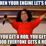 Oprah You Get A | WHEN YOUR ENGINE LET'S GO; YOU GET A ROD, YOU GET A ROD EVERYONE GETS A ROD! | image tagged in memes,oprah you get a,funny,funny memes,cars,car memes | made w/ Imgflip meme maker