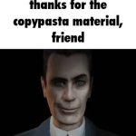 Thanks for the copypasta material friend GIF Template