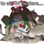 Gigantamax Garbodor | to all AW heaters.... dis u? | image tagged in avatar world | made w/ Imgflip meme maker