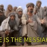 He is the Messiah!