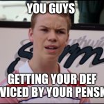 You Guys are Getting Paid | YOU GUYS; GETTING YOUR DEF SERVICED BY YOUR PENSKE'S | image tagged in you guys are getting paid | made w/ Imgflip meme maker