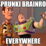 SERIOUSLY, WHEN WILL THIS EVER STOP?! NO WONDER NYANKO CANCELLED IT! | SPRUNKI BRAINROT; EVERYWHERE | image tagged in memes,x x everywhere,sprunki,brainrot,youtube,oh no cringe | made w/ Imgflip meme maker