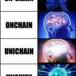 Onchain | ON-CHAIN; ONCHAIN; UNICHAIN; UNCHIEN | image tagged in expanding brain 4 frames fixed | made w/ Imgflip meme maker