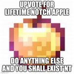 The fish | UPVOTE FOR LIFETIME NOTCH APPLE; DO ANYTHING ELSE AND YOU SHALL EXIST’NT | image tagged in enchanted apple,not upvote begging,minecraft movie | made w/ Imgflip meme maker