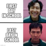 pls upvote | FIRST DAY IN SCHOOL; LAST DAY IN SCHOOL | image tagged in squid game season 1 vs season 2 | made w/ Imgflip meme maker