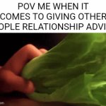 Confirmed Title | POV ME WHEN IT COMES TO GIVING OTHER PEOPLE RELATIONSHIP ADVICE:; POV ME WHEN IT COMES TO TALKING TO WOMEN: | image tagged in gifs,memes,for real,funny,relationships,facts | made w/ Imgflip video-to-gif maker