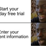 Disappointed Black Guy | Start your 30-day free trial; Enter your payment information | image tagged in disappointed black guy,free,scam,internet scam,relatable memes,relatable | made w/ Imgflip meme maker