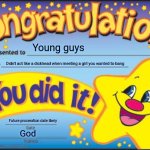 Happy Days | Young guys; Didn't act like a dickhead when meeting a girl you wanted to bang; Future procreation date likely; God | image tagged in memes,happy star congratulations,dating,relationships,men,incel | made w/ Imgflip meme maker