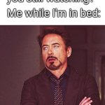 Robert Downey Jr Annoyed | Netflix: "Are you still watching?"; Me while I'm in bed: | image tagged in robert downey jr annoyed,memes,funny memes,funny | made w/ Imgflip meme maker