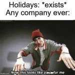 Ruins the point of certain holidays | Holidays: *exists*
Any company ever:; 25% OFF | image tagged in now this looks like a job for me,memes,fun,i never know what to put for tags,you have been eternally cursed for reading the tags | made w/ Imgflip meme maker