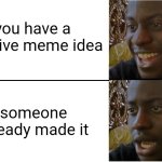 and.. back to thinking | you have a creative meme idea; someone already made it | image tagged in disappointed black guy,memes,fun,disappointment | made w/ Imgflip meme maker