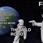 2025 Oscars be like | FLOW; THE OSCAR 
FOR BEST ANIMATED MOVIE; THE WILD 
ROBOT | image tagged in memes,always has been,oscars,movies,funny,comedy | made w/ Imgflip meme maker