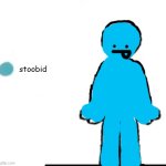 i am stoobid | stoobid | image tagged in make your own,stupid,stoobid | made w/ Imgflip meme maker