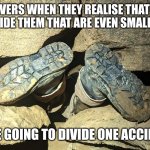 Cave divers | CAVE DIVERS WHEN THEY REALISE THAT THERES ATOMS INSIDE THEM THAT ARE EVEN SMALLER SPACES; (THEY ARE GOING TO DIVIDE ONE ACCIDENTALLY) | image tagged in cave divers,atoms,funny | made w/ Imgflip meme maker