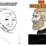 "Store of Value" | YES! 
STORE OF VALUE! "sToRe Of VaLuE" | image tagged in masked wojak vs chad | made w/ Imgflip meme maker