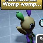 Womp Womp Indeed Looey, Womp Womp... | WHEN SOMEONE TELLS ME A STUPID JOKE THAT'S NOT FUNNY: | image tagged in womp womp,looey blooey womp womp,looey the balloon,looey the balloon dog,stinky womp womp,dandy's world | made w/ Imgflip meme maker