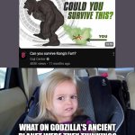 wtf girl | WHAT ON GODZILLA'S ANCIENT PLANET WERE THEY THINKING? | image tagged in wtf girl,king kong | made w/ Imgflip meme maker