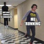 I just want to sleep :( | DAYLIGHT SAVINGS IS TOMORROW; ME *RUNNING* | image tagged in floating boy chasing running boy,memes,funny,relatable | made w/ Imgflip meme maker