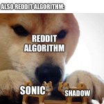 Sigh | ME: I'M NOT A SONADOW FAN REDDIT ALGORITHM! ALSO REDDIT ALGORITHM:; REDDIT ALGORITHM; SONIC; SHADOW | image tagged in dog now kiss | made w/ Imgflip meme maker