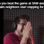 Pretty sure I made this once... Eh, too bad | When you beat the game at 3AM and your upstairs neighbors start clapping for you: | image tagged in gifs,funny,meme,memes,funny memes,relatable | made w/ Imgflip video-to-gif maker