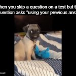 I might be screwed | When you skip a question on a test but the next question asks "using your previous answer..." | image tagged in gifs,funny,meme,memes,funny memes,relatable | made w/ Imgflip video-to-gif maker