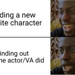 We can't have nice things... | Finding a new favorite character; Finding out what the actor/VA did | image tagged in disappointed black guy | made w/ Imgflip meme maker