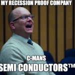 100Billion Dollars | MY RECESSION PROOF COMPANY; SEMI CONDUCTORS™; C-MANS | image tagged in colin robinson- what we do in the shadows,semi,conductor | made w/ Imgflip meme maker