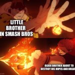 jogo vs sukuna | LITTLE BROTHER  IN SMASH BROS; OLDER BROTHER ABOUT TO DESTROY HIS HOPES AND DREAMS | image tagged in jogo vs sukuna | made w/ Imgflip meme maker