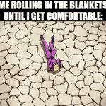 Rolling like a dog in the mud | ME ROLLING IN THE BLANKETS UNTIL I GET COMFORTABLE: | image tagged in gifs,sleep,blanket,memes | made w/ Imgflip video-to-gif maker