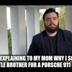 Buisness | ME EXPLAINING TO MY MOM WHY I SOLD MY LITTLE BROTHER FOR A PORSCHE 911 GT3 RS | image tagged in gifs,funny memes | made w/ Imgflip video-to-gif maker