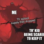 Man giving sword to larger man | ME; Th' school supply they dropped; TH' KID BEING SCARED TO KEEP IT | image tagged in man giving sword to larger man | made w/ Imgflip meme maker