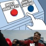 Invest!!! | SPEND 1000€ ON A VACATION; INVEST 1000€ ON ETF; ME | image tagged in robotnik button,finance,personal finance,etf,economics | made w/ Imgflip meme maker