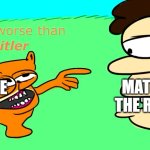 Mat YoYo is not dum | MAT YOYO THE REBOOT; ME | image tagged in garfielf saying you're worse than hitler to jon | made w/ Imgflip meme maker