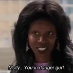 Whoopi You in danger girl GIF Template
