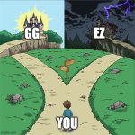 GG vs EZ | EZ; GG; YOU | image tagged in two paths | made w/ Imgflip meme maker